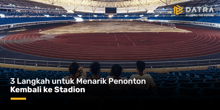 3 Steps to Draw Spectators Back to the Stadium