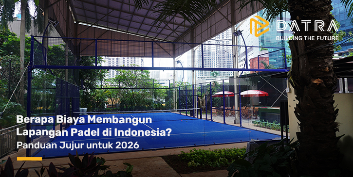 Berapa Biaya Membangun Lapangan Padel di Indonesia? Panduan Jujur untuk 2026