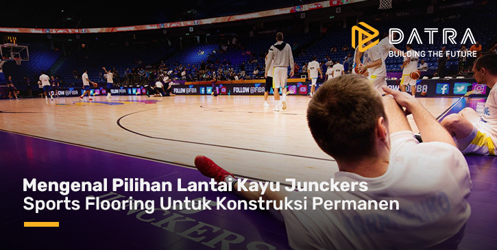 Mengenal Pilihan Lantai Kayu Junckers Sports Flooring Untuk Konstruksi Permanen