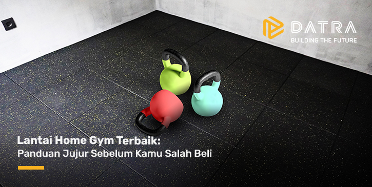 Lantai Home Gym Terbaik: Panduan Jujur Sebelum Kamu Salah Beli