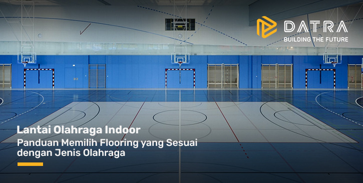 Lantai Olahraga Indoor: Panduan Memilih Flooring yang Sesuai dengan Jenis Olahraga