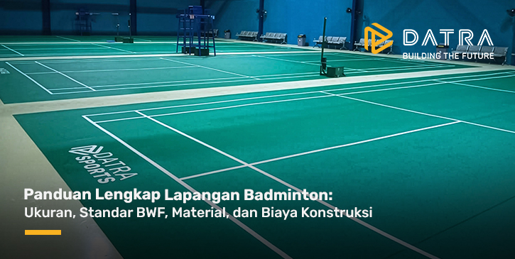 Panduan Lengkap Lapangan Badminton: Ukuran, Standar BWF, Material, dan Biaya Konstruksi