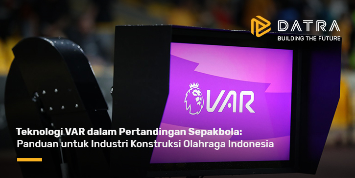 VAR Technologies in Refereeing: Lessons for Indonesia's Sports Construction Industry