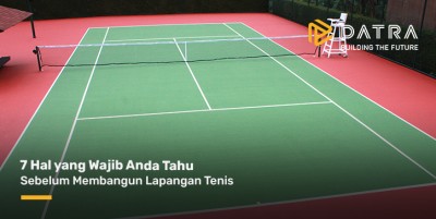 7 Hal yang Wajib Anda Tahu Sebelum Membangun Lapangan Tenis