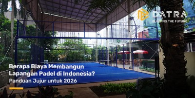 Berapa Biaya Membangun Lapangan Padel di Indonesia? Panduan Jujur untuk 2026