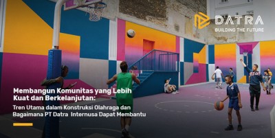 Building a Stronger and Sustainable Community: The Top Trends in Sports Construction and How PT Datra Internusa Can Help
