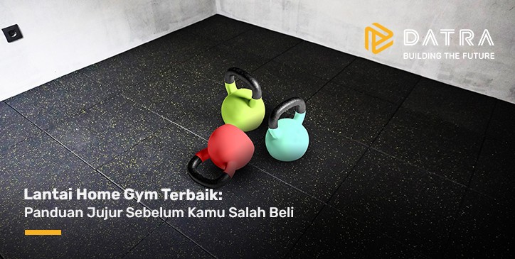 Lantai Home Gym Terbaik: Panduan Jujur Sebelum Kamu Salah Beli