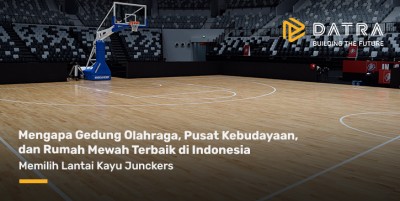 Mengapa Gedung Olahraga, Pusat Kebudayaan, dan Rumah Mewah Terbaik di Indonesia Memilih Lantai Kayu Junckers