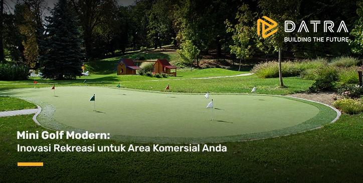 Mini Golf Modern: Inovasi Rekreasi untuk Area Komersial Anda
