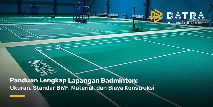 Panduan Lengkap Lapangan Badminton: Ukuran, Standar BWF, Material, dan Biaya Konstruksi