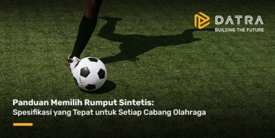 Panduan Memilih Rumput Sintetis: Spesifikasi yang Tepat untuk Setiap Cabang Olahraga